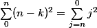\sum_{0}^{n}(n-k)^{2}=\sum_{j=n}^{0} j^{2}